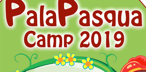PalaPasqua Camp 2019: 18/26 aprile al Palazola Venturi