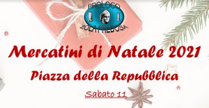 Mercatini di Natale in Piazza della Repubblica. Sabato 11 e domenica 12 dicembre 2021