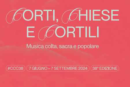Corti, Chiese e Cortili - 38^ edizione dal 7 giugno al 7 settembre