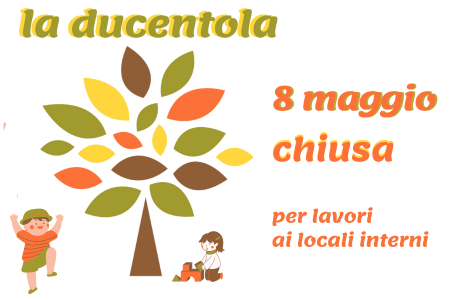 Mercoledì 8 maggio: Chiusa per lavori "La Ducentola" - Centro Bambini Famiglie e Ludoteca